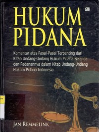 Hukum Pidana: Komentar Atas Pasal-Pasal Terpentinga Dari Kitab Undang-Undang Hukun Pidana Belanda dan Padanannya Dalam Kitab Undang-Undang Hukum Pidana Indonesia