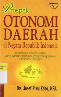 Prospek Otonomi Daerah di Negara Republik Indonesia: Identifikasi Faktor-Faktor Yang Mempengaruhi Penyelenggaraan Otonomi Daerah