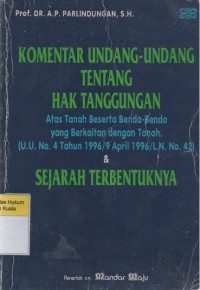 Image of Komentar Undang-Undang Tentang Hak Tanggungan Atas Tanah Beserta Benda-Benda Yang Berkaitan Dengan Tanah. (U.U. No. 4 TAhun 1996/9 April 1996/L.N. No. 42) dan Sejarah Terbentuknya
