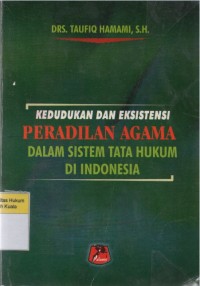 Kedudukan dan Eksistensi Peradilan Agama Dalam Sistem Tata Hukum di Indonesia