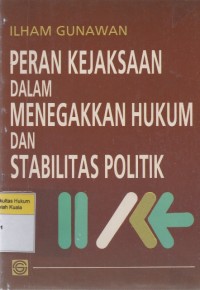 Peran Kejaksaan Dalam Menegakkan Hukum dan Stabilitas Politik