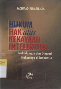 Hukum Hak Atas Kekayaan Intelektual: Perlindungan dan Dimensi Hukumnya di Indonesia