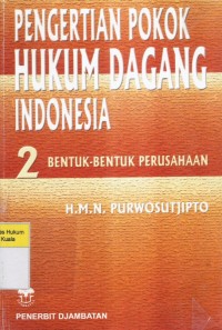 Pengertian Pokok Hukum Dagang Indonesia 2: Bentuk-Bentuk Perusahaan