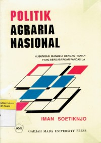 Image of Politik Agraria Nasional: Hubungan Manusia Dengan Tanah Yang Berdasarkan Pancasila