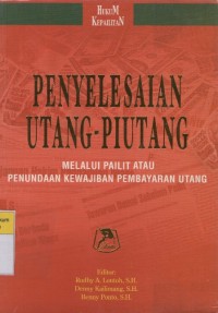 Image of Penyelesaian Utang - Piutang: Melalui Pailit Atau Penundaan Kewajiban Pembayaran Utang