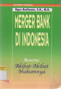 Merger Bank di Indonesia: Beserta Akibat-akibat Hukumnya