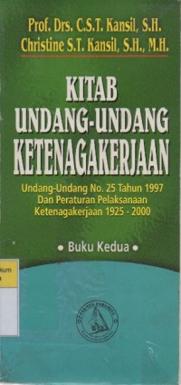 Image of Kitab Undang-Undang Ketenagakerjaan: Undang-Undang No. 25 Tahun 1997 dan Peraturan Pelaksana Ketenagakerjaan 1925-2000