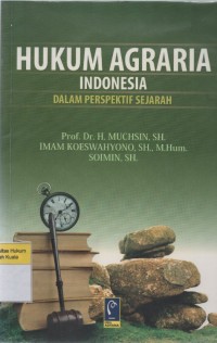 Hukum Agraria Indonesia: Dalam Perspektif Sejarah