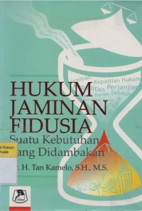 Image of Hukum Jaminan Fidusia Suatu Kebutuhan yang Didambakan:  sejarah, perkembangannya, dan pelaksanaannya dalam praktik bank dan pengadilan
