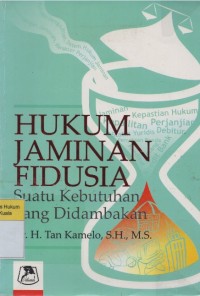 Hukum Jaminan Fidusia Suatu Kebutuhan yang Didambakan:  sejarah, perkembangannya, dan pelaksanaannya dalam praktik bank dan pengadilan