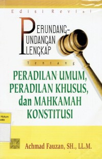 Perundang-Undangan Lengkap tentang Peradilan Umum, Peradilan Khusus, dan Mahkamah Konstitusi