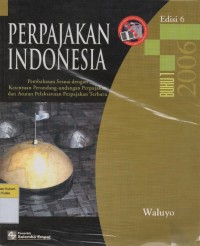 Perpajakan Indonesia: Pembahasan Sesuai dengan Ketentuan Perundang-Undangan Perpajakan dan Aturan Pelaksanaan