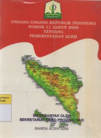 Undang-Undang Republik Indonesia Nomor 11 Tahun 2006 Tentang Pemerintahan Aceh