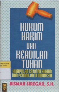 Hukum Hakim dan Keadilan Tuhan: Kumpulan catatan hukum dan peradilan di Indonesia