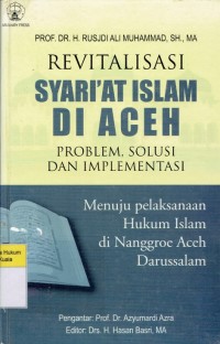 Revitalisasi Syari'at di Aceh: Problem, Solusi dan Implementasi Menuju Pelaksanaan Hukum Islam di Nanggroe Aceh Darussalam