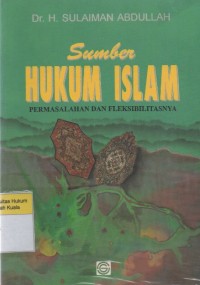 Image of Sumber Hukum Islam : Permasalahan dan Fleksibilitasnya
