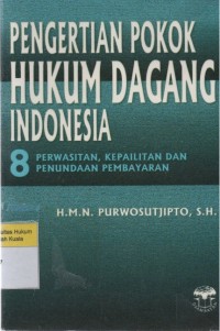 Pengertian Pokok Hukum Dagang Indonesia 8: Perwasitan, Kepailitan dan Penundaan Pembayaran