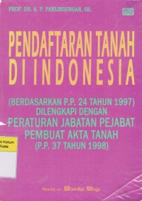 Pendaftaran Tanah di Indonesia : (Berdasarkan PP No. 24 Tahun 1997) Dilengkapi dengan Peraturan Jabatan Pejabat Pembuat Akta Tanah (PP 37 Tahun 1998)