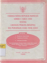 Image of Undang-Undang Republik Indonesia Nomor 5 Tahun 1999 tentang Larangan Praktek Monopoli dan Persaingan Usaha Tidak Sehat