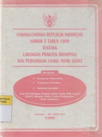 Undang-Undang Republik Indonesia Nomor 5 Tahun 1999 tentang Larangan Praktek Monopoli dan Persaingan Usaha Tidak Sehat