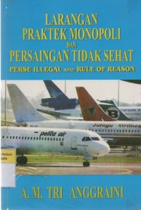 Larangan Praktek Monopoli dan Persaingan Tidak Sehat: Perse Illegal atau Rule of Reason