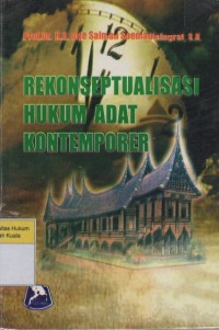 Rekonseptualisasi Hukum Adat Kontemporer: Telaah Kritis Terhadap Hukum Adat Sebagai Hukum yang Hidup dalam Masyarakat