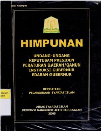 Himpunan Undang-undang, Keputusan Presiden, Peraturan Daerah/Qanun, Instruksi Gubernur, Edaran Gubernur berkaitan Pelaksanaan Syariat Islam