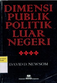 Dimensi Publik Politik Luar Negeri = The Public Dimension of Foreign Policy