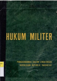 Hukum Militer: Pengajunannja dalam Lingkungan Kepolisian Republik Indonesia