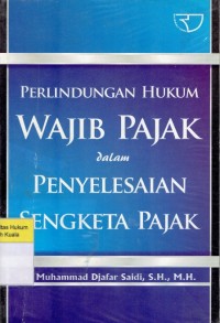 Perlindungan Hukum Wajib Pajak dalam Penyelesaian Sengketa Pajak