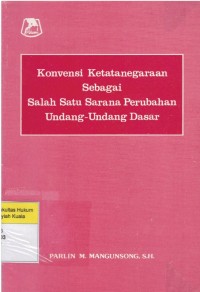 Konvensi Ketatanegaraan Sebagai Salah Satu Sarana Perubahan Undang-Undang Dasar