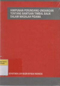 Image of Himpunan Perundang-Undangan Tentang Bantuan Timbal-Balik Dalam Masalah Pidana