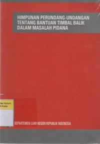 Himpunan Perundang-Undangan Tentang Bantuan Timbal-Balik Dalam Masalah Pidana