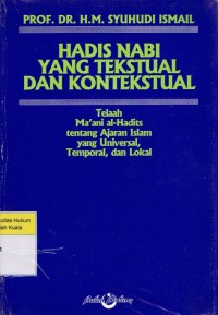 Image of Hadis Nabi Yang Tekstual dan Konstektual: Telaah Ma'ani al-Hadist tentang ajaran Islam yang Universal, Temporal, dan Lokal