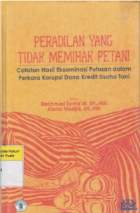 Peradilan Yang Tidak Memihak Petani : Catatan Hasil Eksaminasi Putusan dalam Perkara Korupsi Dana Kredit Usaha Tani