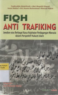 Fiqh Anti Trafiking: Jawaban atas Berbagai Kasus Kejahatan Perdagangan Manusia dalam Perspektif Hukum Islam