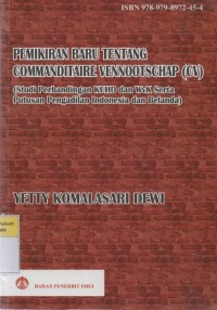 Pemikiran Baru Tentang Commanditaire Vennootschap (CV)  (Studi Perbandingan KUHD dan WVK Serta Putusan Pengadilan Indonesia dan Belanda)