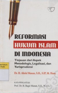 Image of Reformasi Hukum Islam di Indonesia : Tinjauan dari Aspek Metodologis, Legalisasi, dan Yurisprudensi