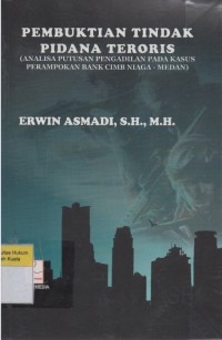 Pembuktian Tindak Pidana Teroris : Analisa Putusan Pengadilan pada Perampokan Bank Cimb Niaga-Medan