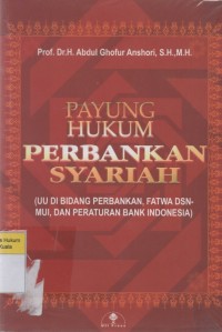 Payung Hukum Perbankan Syariah (UU di Bidang Perbankan, Fatwa DSN-MUI, dan Peraturan Bank Indonesia)