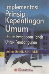 Implementasi Prinsip Kepentingan Umum Dalam Pengadaan Tanah Untuk Pembangunan