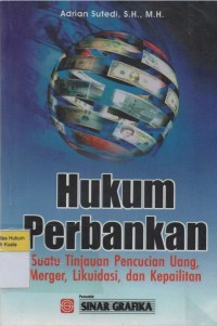 Image of Hukum Perbankan: Suatu Tinjauan Pencucian Uang, Merger, Likuidasi, dan Kepailitan
