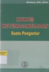 Hukum Ketenagakerjaan: Suatu Pengantar