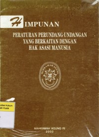 Himpunan Peraturan Perundangan-Undangan yang Berkaitan dengan Hak Asasi Manusia