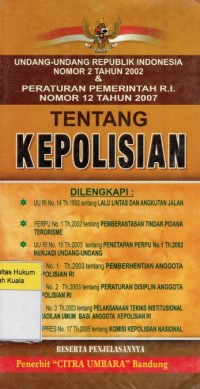 Image of Undang-Undang Republik Indonesia Nomor 2 Tahun 2002 dan Peraturan Pemerintah R.I Nomor 12 Tahun 2007 Tentang Kepolisian