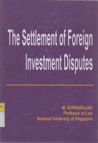 The Settlement of Foreign Investment Disputes