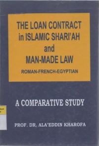 Image of The Loan Contract in Islamic Shari'ah and Man-Made Law (Roman-French-Egyptian): A Comparative Study
