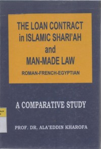 The Loan Contract in Islamic Shari'ah and Man-Made Law (Roman-French-Egyptian): A Comparative Study