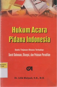 Hukum Acara Pidana Indonesia (Suatu Tinjauan Khusus Terhadap: Surat Dakwaan, Eksepsi, dan Putusan Peradilan)