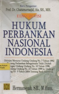 Hukum Perbankan Nasional Indonesia Edisi Revisi: Ditinjau Menurut UU No.7 Tahun 1992 tentang Perbankan Sebagaimana Telah Diubah dengan UU No.10 Tahun 1998, dan UU No. 23 Tahun 1999 jo. Undang-Undang No. 3 Tahun 2004 Tentang Bank Indonesia